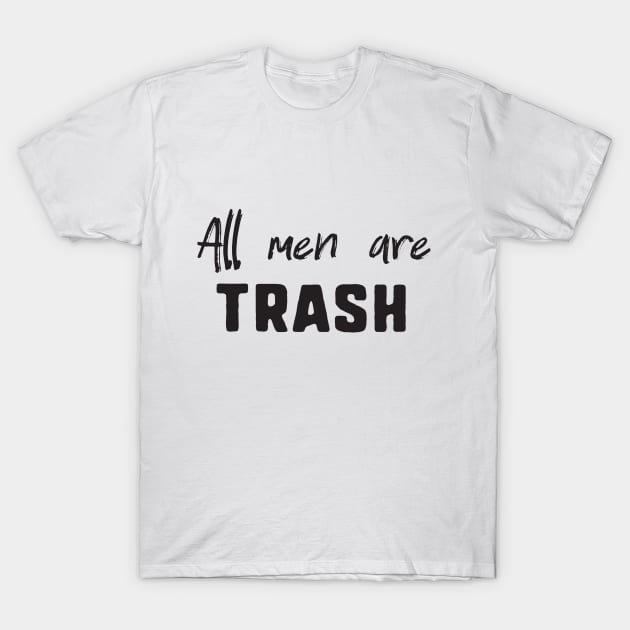 All men are trash T-Shirt by uniqueversion